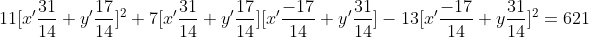 11[x'\frac{31}{14}+y'\frac{17}{14}]^2+7[x'\frac{31}{14}+y'\frac{17}{14}][x'\frac{-17}{14}+y'\frac{31}{14}]-13[x'\frac{-17}{14}+y\frac{31}{14}]^2=621