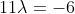 11\lambda=-6