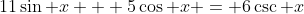11\sin x + 5\cos x = 6\csc x
