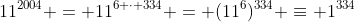 11^{2004} = 11^{6 \cdot 334} = (11^6)^{334} \equiv 1^{334}