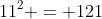11^2 = 121