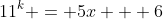 11^k = 5x + 6