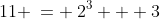 11 \:= \:2^3 + 3