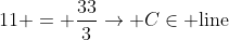 11 = \frac{33}{3}\rightarrow C\in \mbox{line}