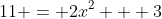 11 = 2x^2 + 3