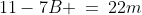 11-7B \:=\:22m\;\text{ for some integer }m.