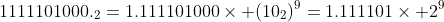 1111101000._2=1.111101000\times (10_2)^9=1.111101\times 2^9