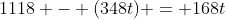 1118 - (348t) = 168t