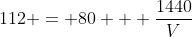 112 = 80 + \frac{1440}{V}