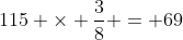 115 \times \frac{3}{8} = 69