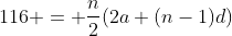 116 = \frac{n}{2}(2a+(n-1)d)