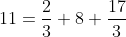 11=\frac{2}{3} 8+\frac{17}{3}