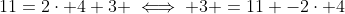 11=2\cdot 4+3 \iff 3 =11 -2\cdot 4