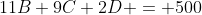 11B+9C+2D = 500