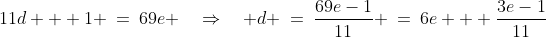 11d + 1 \:=\:69e \quad\Rightarrow\quad d \:=\:\dfrac{69e-1}{11} \:=\:6e + \dfrac{3e-1}{11}