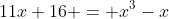 11x+16 = x^3-x