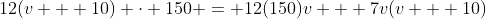 12(v + 10) \cdot 150 = 12(150)v + 7v(v + 10)
