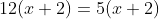 12(x+2)=5(x+2)