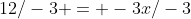 12/-3 = -3x/-3