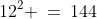 12^2 \:=\:144