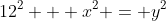 12^2 + x^2 = y^2