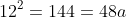 12^2=144=48a