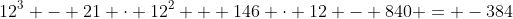 12^3 - 21 \cdot 12^2 + 146 \cdot 12 - 840 = -384
