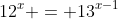 12^x = 13^{x-1}
