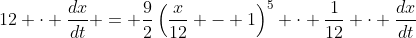 12 \cdot \frac{dx}{dt} = \frac{9}{2}\left(\frac{x}{12} - 1\right)^5 \cdot \frac{1}{12} \cdot \frac{dx}{dt}