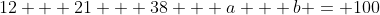 12 + 21 + 38 + a + b = 100