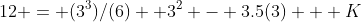 12 = (3^3)/(6) +3^2 - 3.5(3) + K