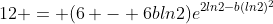 12 = (6 - 6bln2)e^{2ln2-b(ln2)^2}