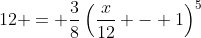 12 = \frac{3}{8}\left(\frac{x}{12} - 1\right)^5