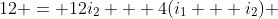 12 = 12i_2 + 4(i_1 + i_2) 