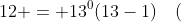 12 = 13^0(13-1)\quad(