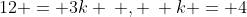 12 = 3k \: , \: k = 4