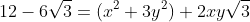 12-6\sqrt{3}=(x^2+3y^2)+2xy\sqrt{3}