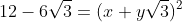 12-6\sqrt{3}=(x+y\sqrt{3})^2