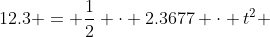 12.3 = \frac12 \cdot 2.3677 \cdot t^2 ~\implies~ t \approx 3.2233\ s