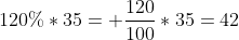120%*35= \frac{120}{100}*35=42