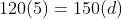 120(5)=150(d)