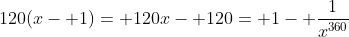 120(x- 1)= 120x- 120= 1- \frac{1}{x^{360}}