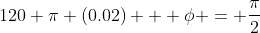 120 \pi (0.02) + \phi = \frac{\pi}{2}