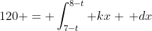 120 = \int_{7-t}^{8-t} kx \, dx