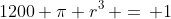 1200 \pi r^3\, =\, 1