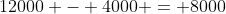 12000 - 4000 = 8000