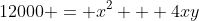 12000 = x^2 + 4xy