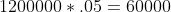 1200000*.05=60000
