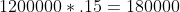 1200000*.15=180000