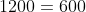 1200=600